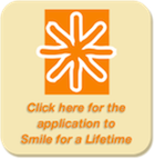 Click here for the Application to Smile for a Lifetime